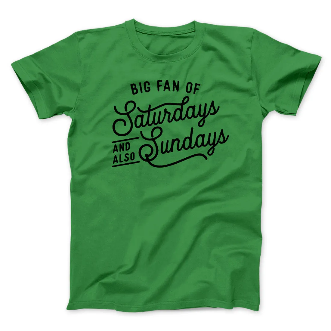 Big Fan of Saturdays And Also Sundays Funny Men/Unisex T-Shirt