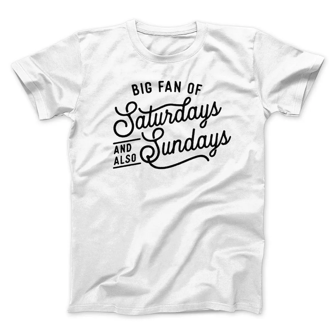 Big Fan of Saturdays And Also Sundays Funny Men/Unisex T-Shirt